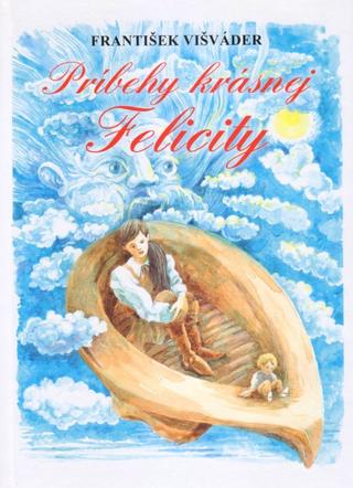 Kniha: Príbehy krásnej Felicity - 1. vydanie - František Višváder