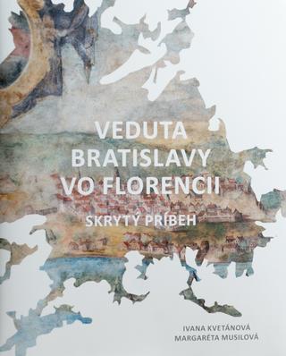 Kniha: Veduta Bratislavy vo Florencii. Skrytý príbeh - Ivana Kvetánová