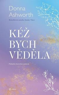 Kniha: Kéž bych věděla - Donna Ashworth