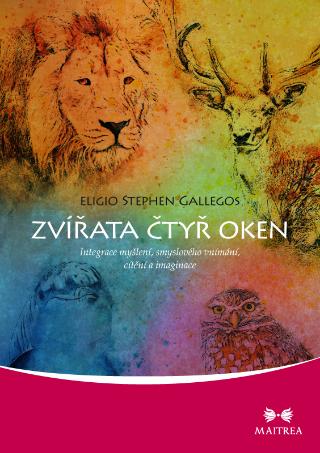 Kniha: Zvířata čtyř oken - Integrace myšlení, smyslového vnímání, cítění a imaginace - 1. vydanie - Eligio Stephen Gallegos
