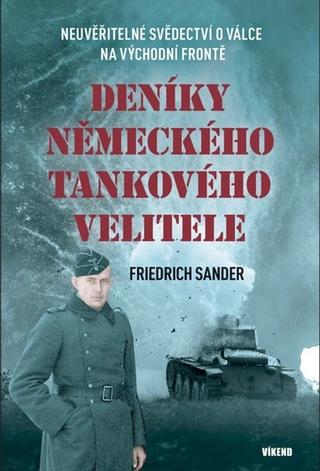 Kniha: Deníky německého tankového velitele - Neuvěřitelné svědectví o válce na východní frontě - 1. vydanie - Friedrich Sander