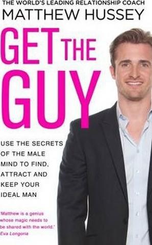Kniha: Get the Guy : Use the Secrets of the Male Mind to Find, Attract and Keep Your Ideal Man - 1. vydanie - Matthew Hussey
