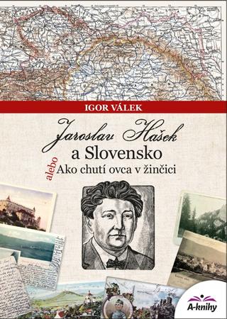 Kniha: Jaroslav Hašek a Slovensko alebo Ako chutí ovca v žinčici - alebo Ako chutí ovca v žinčici - 1. vydanie - Igor Válek