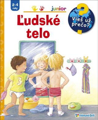 Kniha: Ľudské telo - Vieš už prečo? Junior 2-4 roky - 1. vydanie