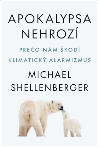 Kniha: Apokalypsa nehrozí - Prečo nám škodí klimatický alarmizmus - 1. vydanie - Michael Shellenberger