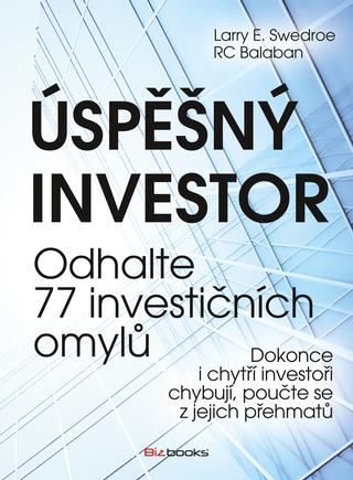 Kniha: Úspěšný investor - Odhalte 77 investičních omylů - Larry E. Swedroe; RC Balaban