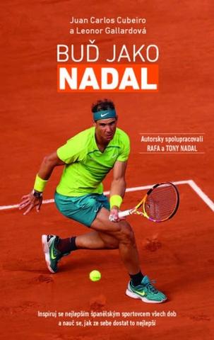 Kniha: Buď jako Nadal - Inspiruj se nejlepším španělským sportovcem všech dob a nauč se, jak ze sebe... - 1. vydanie - Juan Carlos Cubeiro; Leonor Gallardová