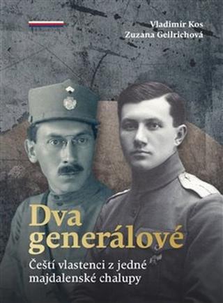 Kniha: Dva generálové - Čeští vlastenci z jedné majdalenské chalupy - Zuzana Gellrichová; Vladimír Kos