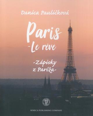 Kniha: Paris - le reve - Zápisky z Paríža - Danica Pauličková