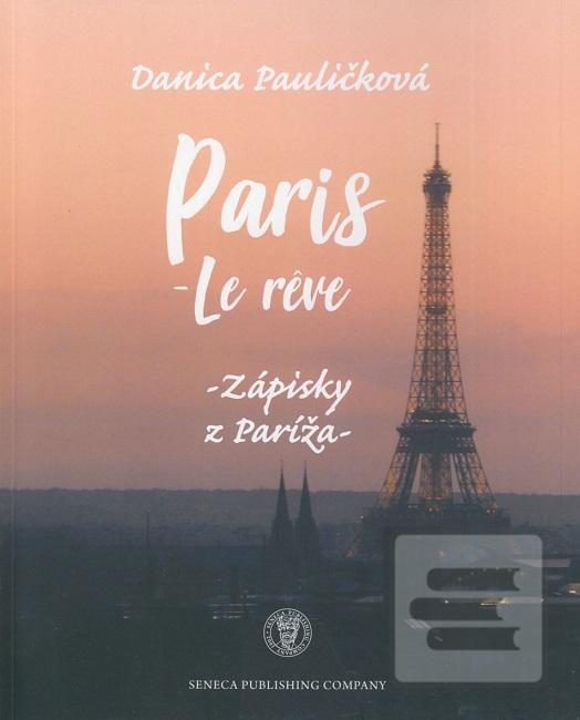 Kniha: Paris - le reve - Zápisky z Paríža - Danica Pauličková
