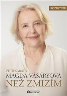 Kniha: Než zmizím Magda Vášáryová - Petr Šabata