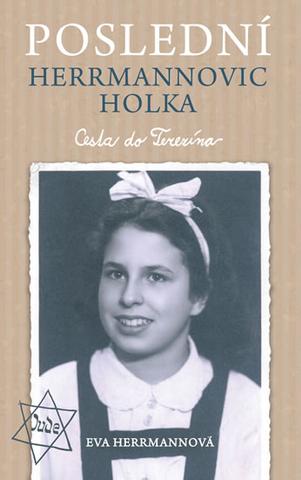 Kniha: Poslední Herrmannovic holka Cesta do Terezína - Cesta do Terezína - 1. vydanie - Eva Herrmannová