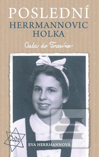 Kniha: Poslední Herrmannovic holka Cesta do Terezína - Cesta do Terezína - 1. vydanie - Eva Herrmannová