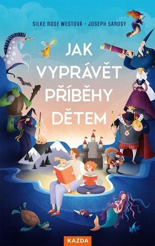 Kniha: Jak vyprávět příběhy dětem - 1. vydanie - Joseph Sarosy; Silke Rose West