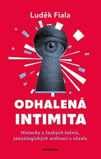 Kniha: Odhalená intimita - Historky z českých ložnic, sexuologických ordinací a věznic - Luděk Fiala