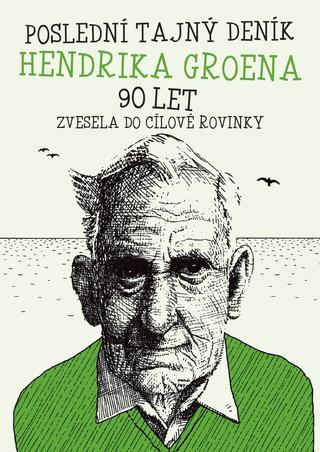Kniha: Poslední deník Hendrika Groena: Vesele do cílové rovinky - Vesele do cílové rovinky - 1. vydanie - Hendrik Groen