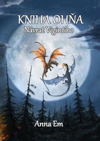 Kniha: Kniha Ohňa – Návrat Vigintiho - 1. vydanie - Anna Em