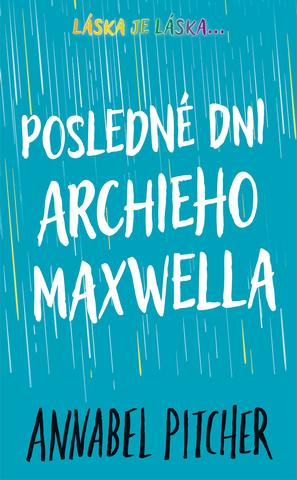 Kniha: Posledné dni Archieho Maxwella - Annabel Pitcher