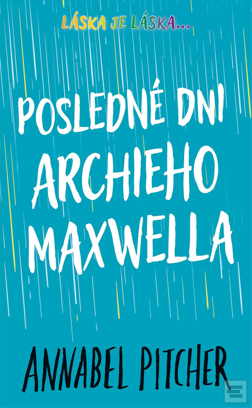 Kniha: Posledné dni Archieho Maxwella - Annabel Pitcher