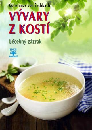 Kniha: Vývary z kostí - Léčebný zázrak - 1. vydanie - Constanze von Eschbach