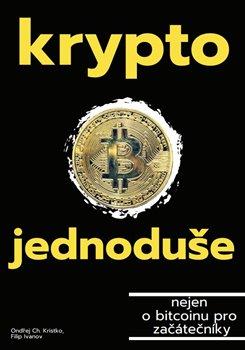 Kniha: Krypto jednoduše - nejen o bitcoinu pro začátečníky - Filip Ivanov