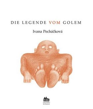 Kniha: Die legende vom Golem: Legenda o Golemov - 1. vydanie - Ivana Pecháčková