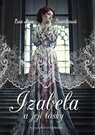 Kniha: Izabela a její lásky - 1. vydanie - Eva Ava Šranková