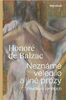 Kniha: Neznámé veledílo a jiné prózy - Povídky o umělcích - 1. vydanie - Honoré De Balzac