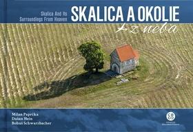 Kniha: Skalica a okolie z neba - Skalica and Its Surroundings From Heaven - 1. vydanie - Milan Paprčka; Bohuš Schwarzbacher; Dušan Hein