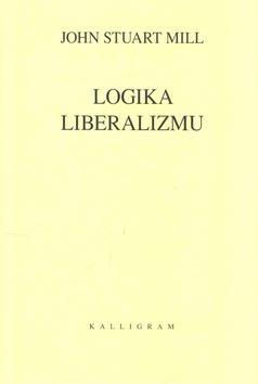 Kniha: Logika liberalizmu - John Stuart Mill