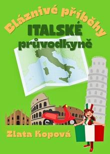 Kniha: Bláznivé příběhy italské průvodkyně - Zlata Kopová