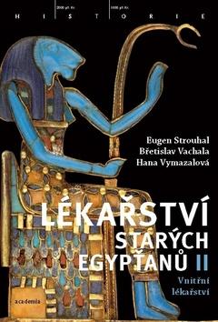 Kniha: Lékařství starých Egypťanů II - Vnitřní lékařství - 1. vydanie - Eugen Strouhal; Břetislav Vachala; Hana Vymazalová