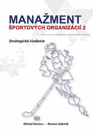 Kniha: Manažment športových organizácií 2 - Strategické riadenie - Michal Varmus