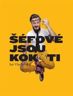 Kniha: Šéfové jsou kok*ti - Jan Vlachynský