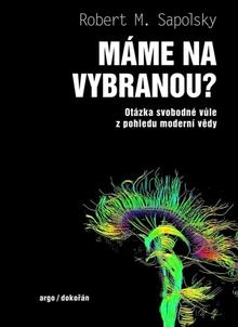 Kniha: Máme na vybranou? - Otázka svobodné vůle z pohledu moderní vědy - Robert M. Sapolsky