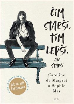 Kniha: Čím starší, tím lepší, ale starší - 1. vydanie - Sophie Mas; Caroline de Maigret