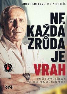 Kniha: Ne každá zrůda je vrah - Další slavné případy velitele pražské mordparty - Ivo Michalík; Josef Lottes