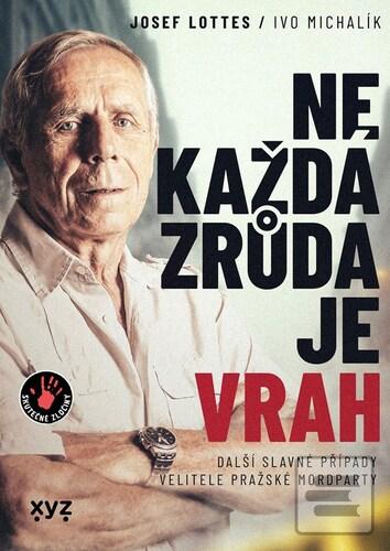 Kniha: Ne každá zrůda je vrah - Další slavné případy velitele pražské mordparty - Ivo Michalík; Josef Lottes