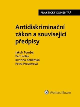 Kniha: Antidiskriminační zákon - Praktický komentář - Jakub Tomšej; Petr Polák; Kristina Koldinská