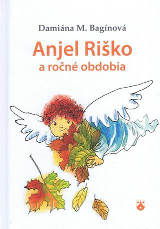 Kniha: Anjel Riško a ročné obdobia - Damiána M. Bagínová