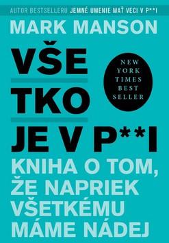 Kniha: Všetko je v p**i - Kniha o tom, že napriek všetkému máme nádej - Mark Manson