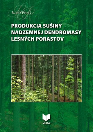 Kniha: Produkcia sušiny nadzemnej dendromasy lesných porastov - Rudolf Petráš