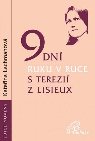 Kniha: 9 dní ruku v ruce s Terezií z Lisieux - Kateřina Lachmanová