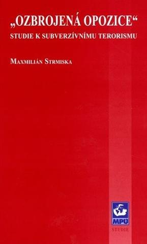 Ozbrojená opozice: Studie k subverzívnímu terorismu - 1. vydanie - Maxmilián Strmiska