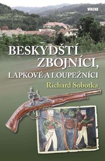 Kniha: Beskydští zbojníci, lapkové a loupežníci - 1. vydanie - Richard Sobotka