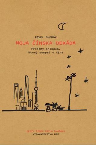 Kniha: Moja čínska dekáda - Príbehy chlapca, ktorý dospel v Číne - Pavel Dvořák ml.