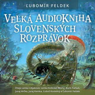 Kniha: Audiokniha - Veľká audiokniha slovenských rozprávok - Ľubomír Feldek
