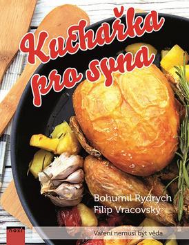 Kniha: Kuchařka pro syna - Vaření nemusí být věda - 1. vydanie - Bohumil Rydrych; Filip Vracovský