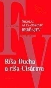 Kniha: Ríša Ducha a ríša Cisárova - Nikolaj Alexandrovič Berďajev