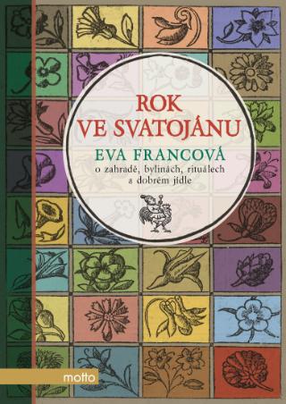 Kniha: Rok ve Svatojánu - o zahradě, bylinách, rituálech a dobrém jídle - 1. vydanie - Eva Francová